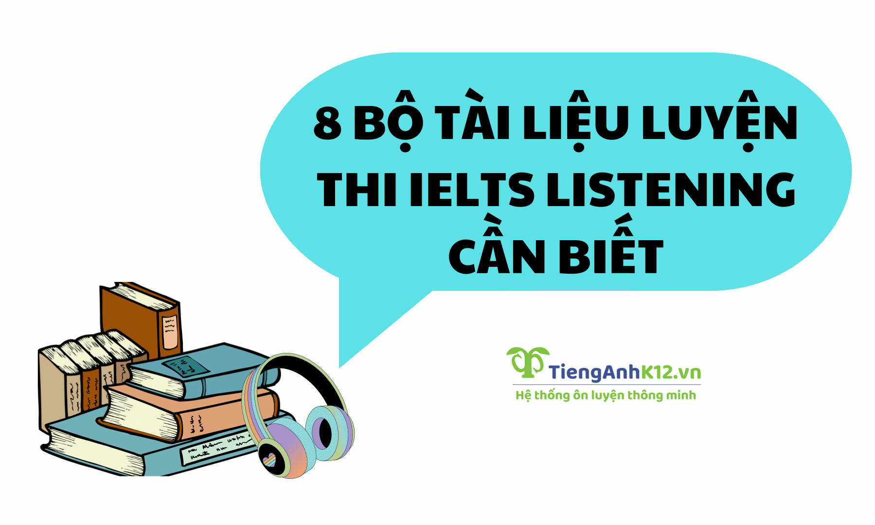 8 bộ tài liệu luyện thi IELTS Listening cần biết TAK12 Ôn luyện